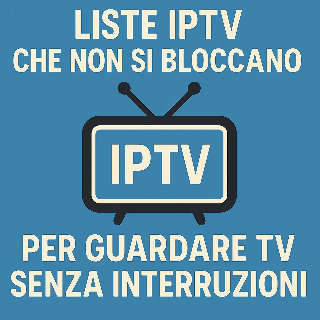Liste IPTV che non si bloccano per guardare TV senza interruzioni