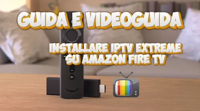 Guida Completa su Come Installare IPTV Extreme su Fire Stick