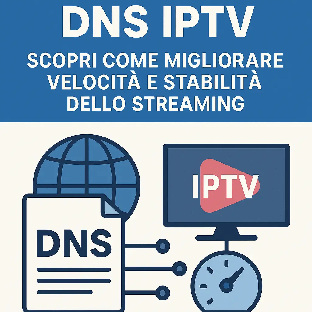Migliori DNS per IPTV scopri come migliorare velocità e stabilità dello streaming