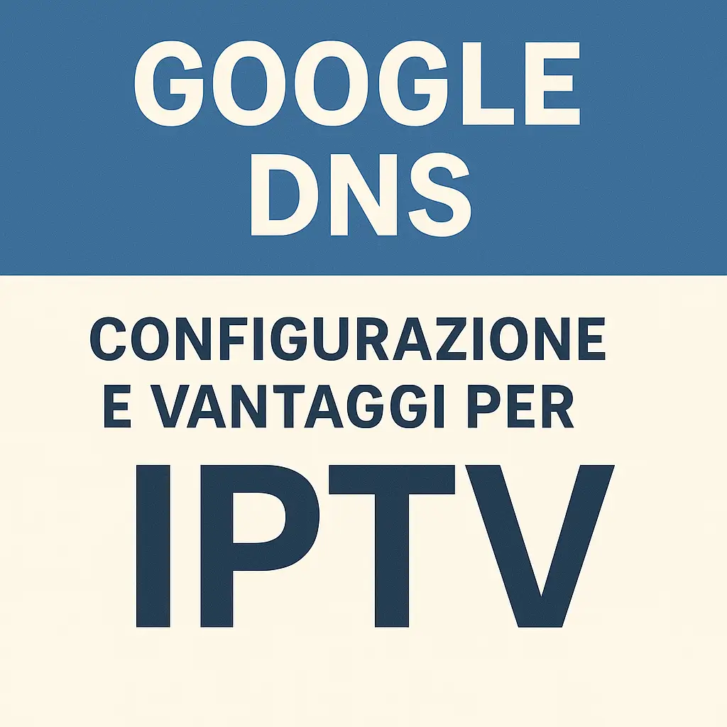 Migliori DNS per IPTV scopri come migliorare velocità e stabilità dello streaming