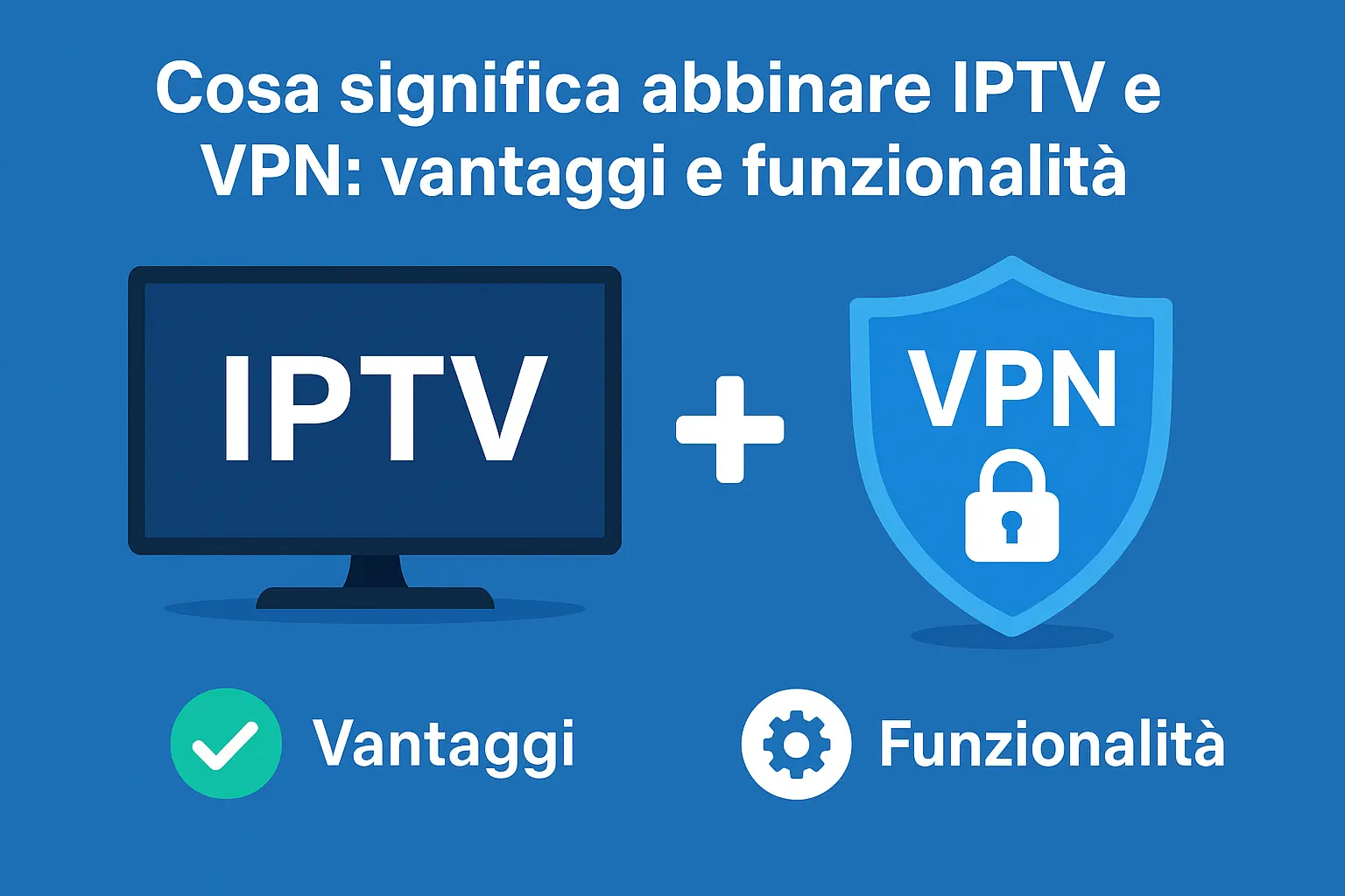 Abbonamento IPTV con VPN per streaming sicuro, stabile e senza limiti